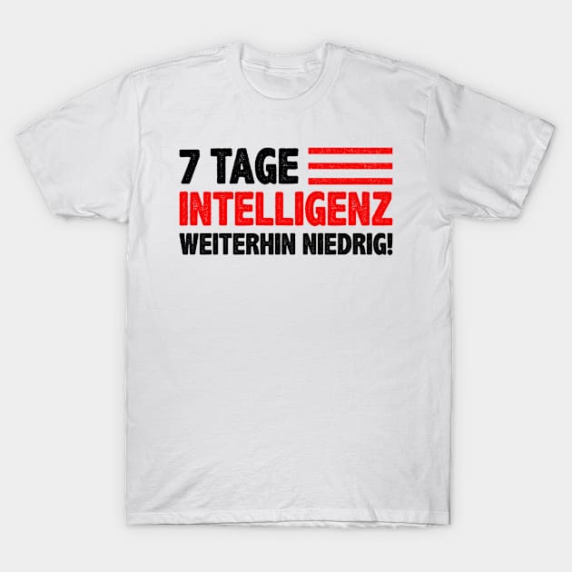 7 Tage Intelligenz weiterhin niedrig! Bürohumor Lustige Sprüche T-Shirt by Macphisto Shirts